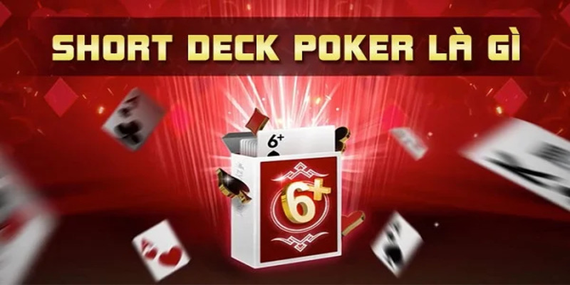 Short Deck Poker Là Gì Và Mẹo Chơi Chuyên Nghiệp Cho Tân Thủ